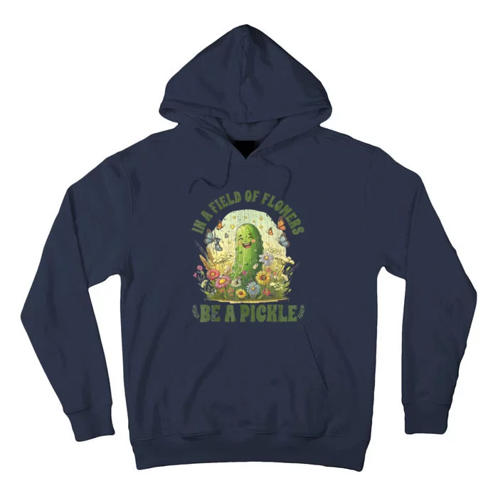 In A Field Of Flowers Be A Pickle Funny Saying Tall Hoodie