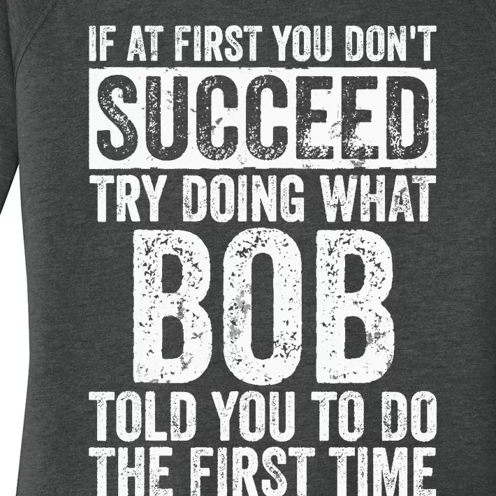 If At First You Dont Succeed Try Doing What Bob Women's Perfect Tri Tunic Long Sleeve Shirt