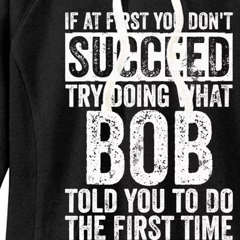 If At First You Dont Succeed Try Doing What Bob Women's Fleece Hoodie