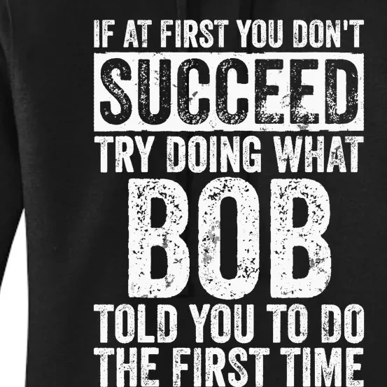 If At First You Dont Succeed Try Doing What Bob Women's Pullover Hoodie