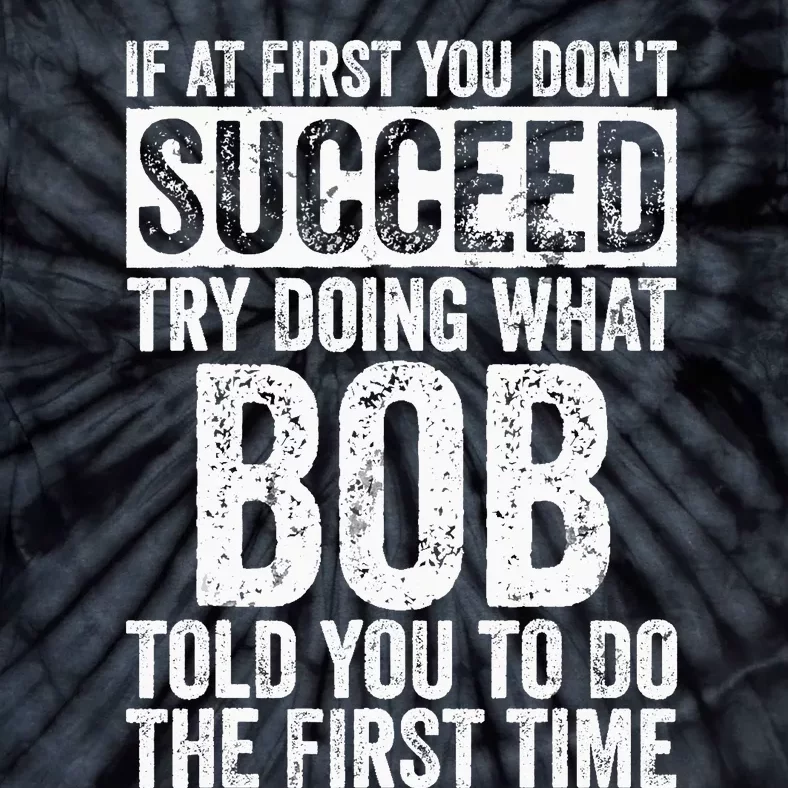 If At First You Dont Succeed Try Doing What Bob Tie-Dye T-Shirt