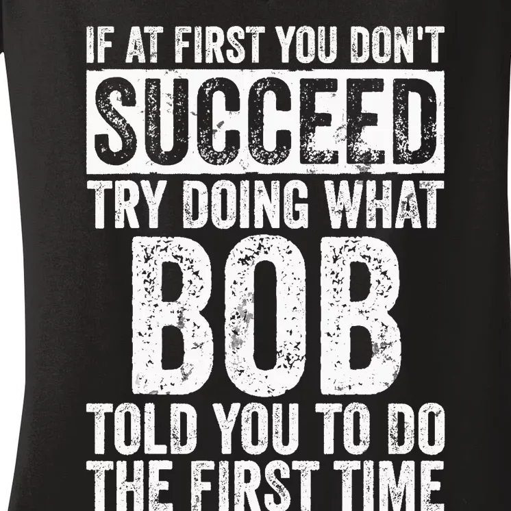 If At First You Dont Succeed Try Doing What Bob Women's V-Neck T-Shirt