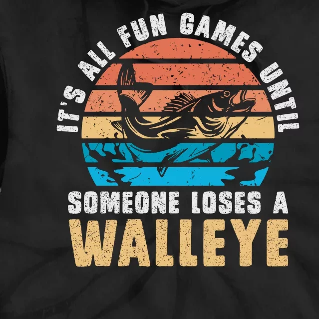 It's All Fun And Game Until Someone Loses A Walleye Fishing Tie Dye Hoodie