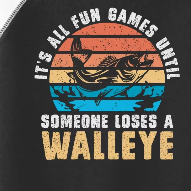 It's All Fun And Game Until Someone Loses A Walleye Fishing Toddler Fine Jersey T-Shirt