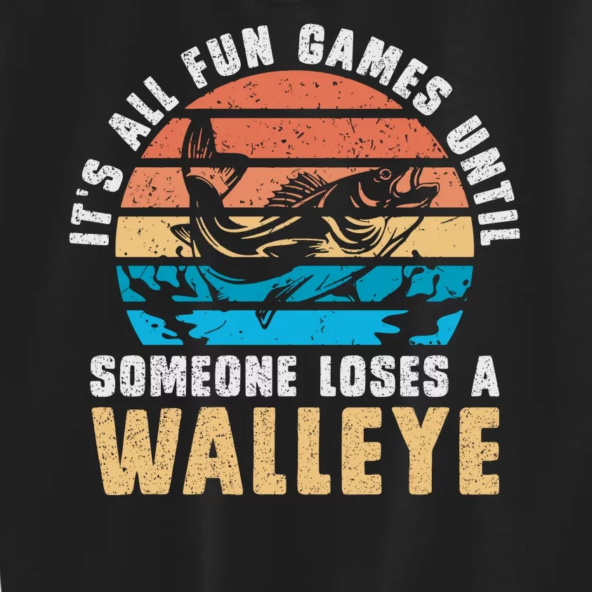 It's All Fun And Game Until Someone Loses A Walleye Fishing Kids Sweatshirt