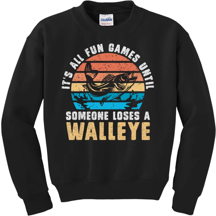 It's All Fun And Game Until Someone Loses A Walleye Fishing Kids Sweatshirt