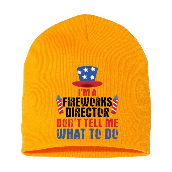 Im A Fireworks Director Dont Tell Me 4th Of July Gift Short Acrylic Beanie