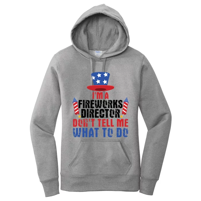 Im A Fireworks Director Dont Tell Me 4th Of July Gift Women's Pullover Hoodie