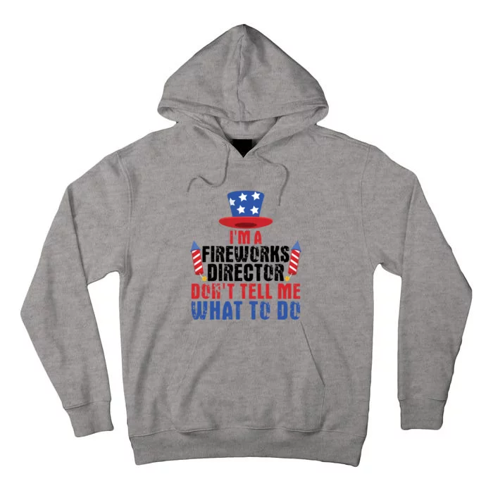 Im A Fireworks Director Dont Tell Me 4th Of July Gift Tall Hoodie