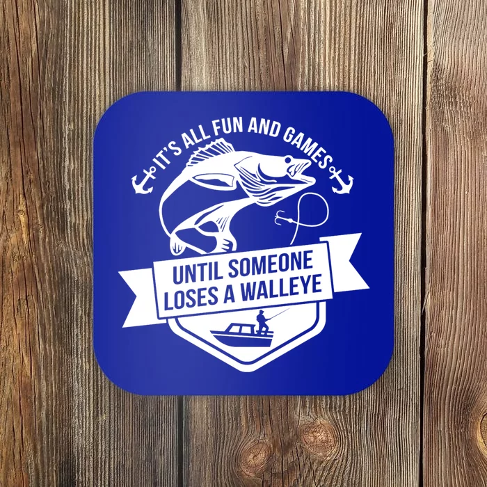 Its All Fun And Games Until Someone Loses A Walleye Fishing Gift Coaster