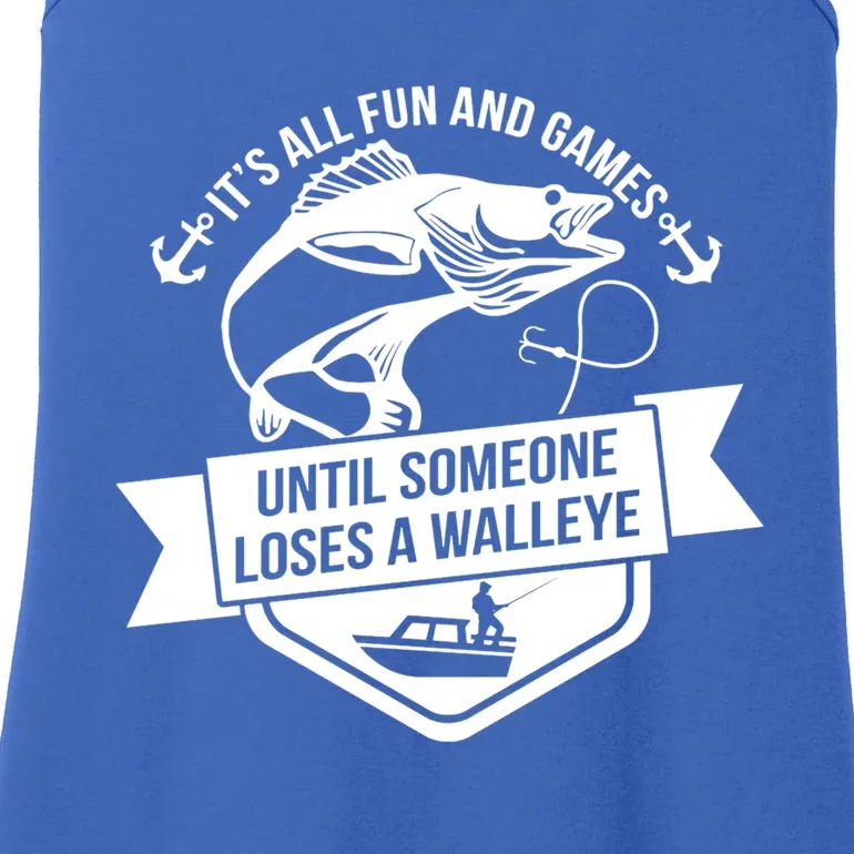 Its All Fun And Games Until Someone Loses A Walleye Fishing Gift Ladies Essential Tank