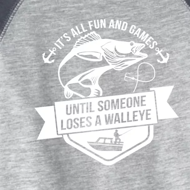 Its All Fun And Games Until Someone Loses A Walleye Fishing Gift Toddler Fine Jersey T-Shirt