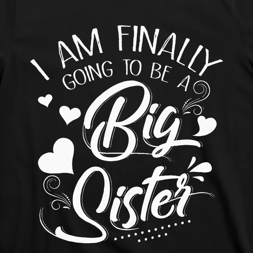 I Am Finally Going To Be A Big Sister Baby Announcement T-Shirt