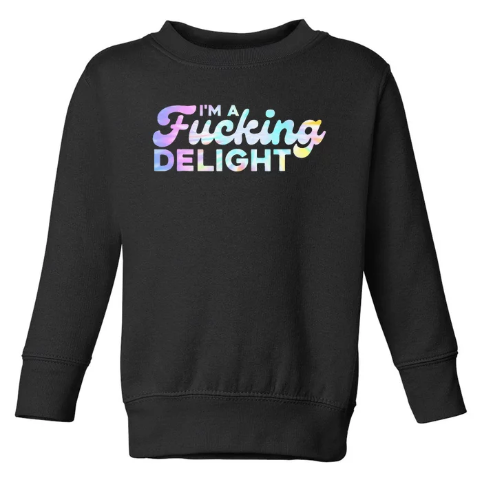 Im A Fucking Delight Funny Sarcasm Im A Delight Tie Dye Toddler Sweatshirt