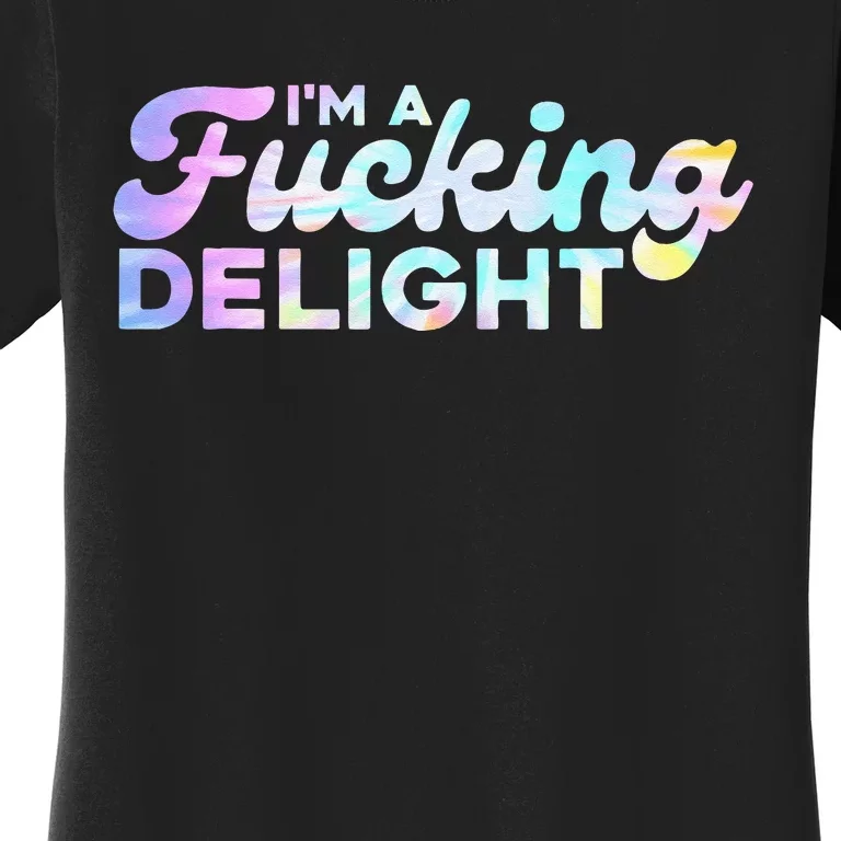 Im A Fucking Delight Funny Sarcasm Im A Delight Tie Dye Women's T-Shirt