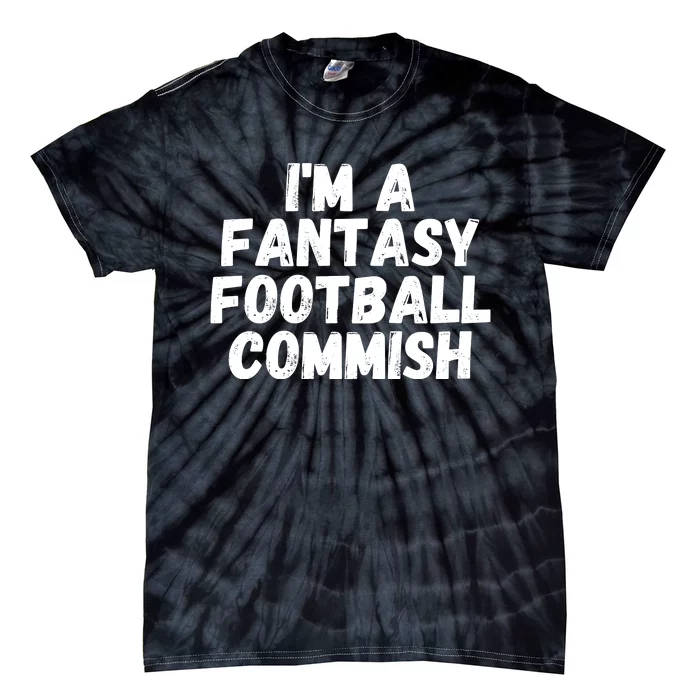 I’m A Fantasy Football Commish, Funny Fantasy Football Guru Tie-Dye T-Shirt