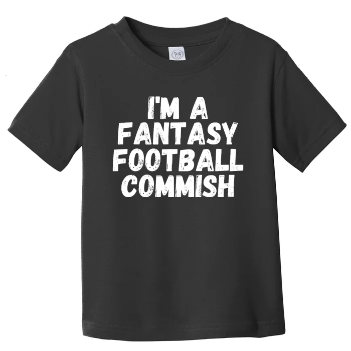 I’m A Fantasy Football Commish, Funny Fantasy Football Guru Toddler T-Shirt