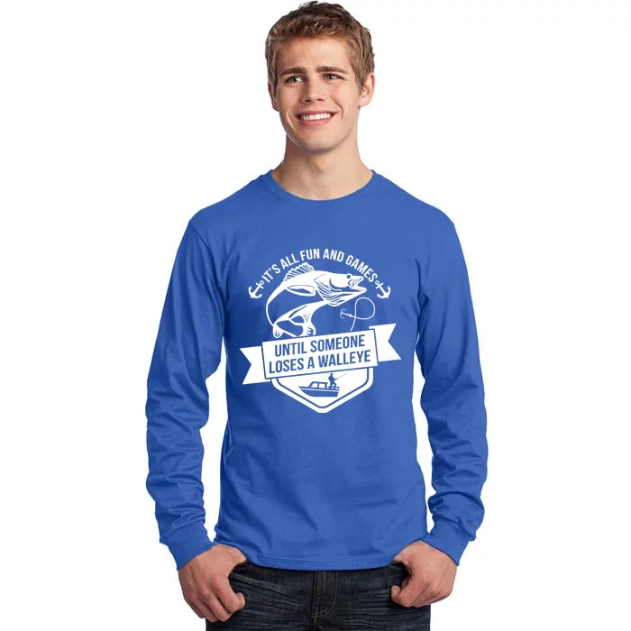 Its All Fun And Games Until Someone Loses A Walleye Fishing Gift Tall Long Sleeve T-Shirt