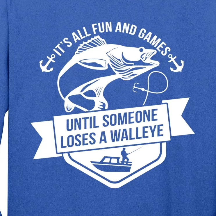 Its All Fun And Games Until Someone Loses A Walleye Fishing Gift Tall Long Sleeve T-Shirt