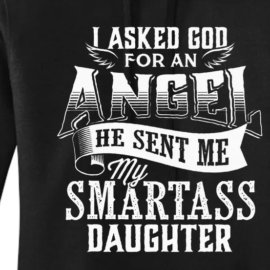 I Asked For An Angel God Sent Me A Smartass Daughter Women's Pullover Hoodie