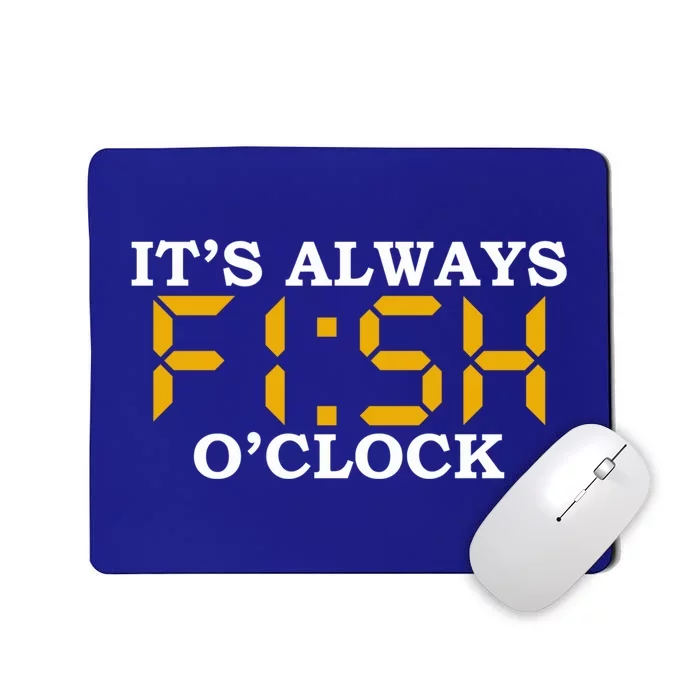 ItS Always Fish OClock N Fishing Lovers Fishing Dads Cute Gift Mousepad