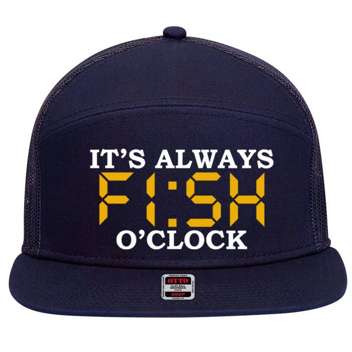 ItS Always Fish OClock N Fishing Lovers Fishing Dads Cute Gift 7 Panel Mesh Trucker Snapback Hat