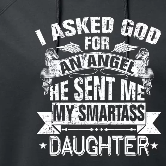 I Asked For An Angel God Sent Me A Smartass Daughter Performance Fleece Hoodie