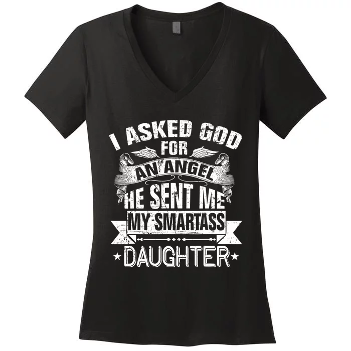 I Asked For An Angel God Sent Me A Smartass Daughter Women's V-Neck T-Shirt