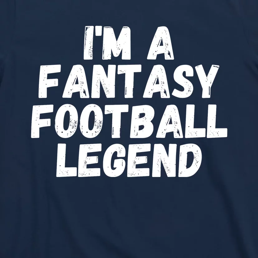 I’m A Fantasy Football Legend, Funny Fantasy Football Champ T-Shirt