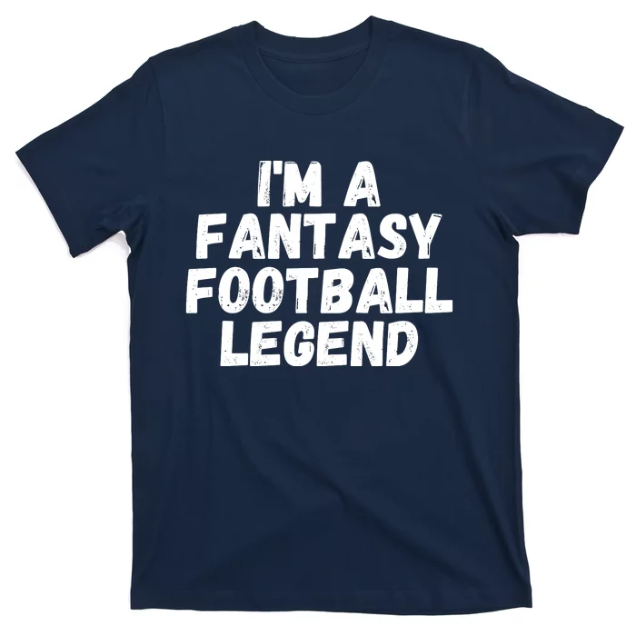 I’m A Fantasy Football Legend, Funny Fantasy Football Champ T-Shirt