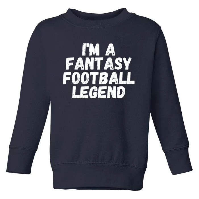 I’m A Fantasy Football Legend, Funny Fantasy Football Champ Toddler Sweatshirt