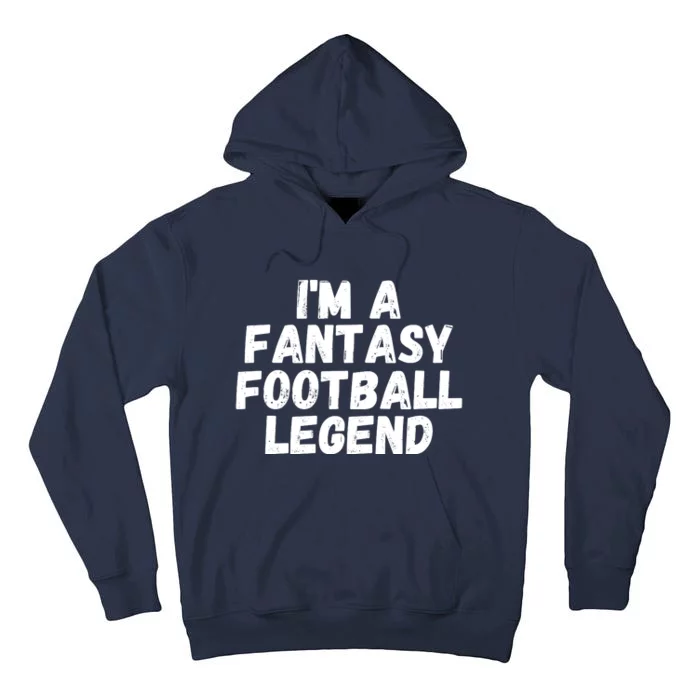 I’m A Fantasy Football Legend, Funny Fantasy Football Champ Tall Hoodie