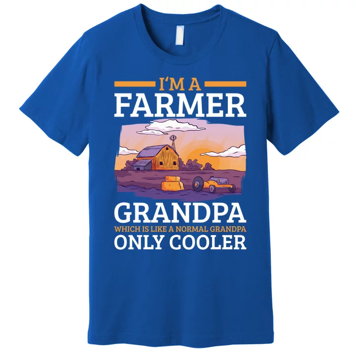 I'm A Farmer Grandpa Which Is Like A Normal Grandpa Cooler Cute Gift Premium T-Shirt