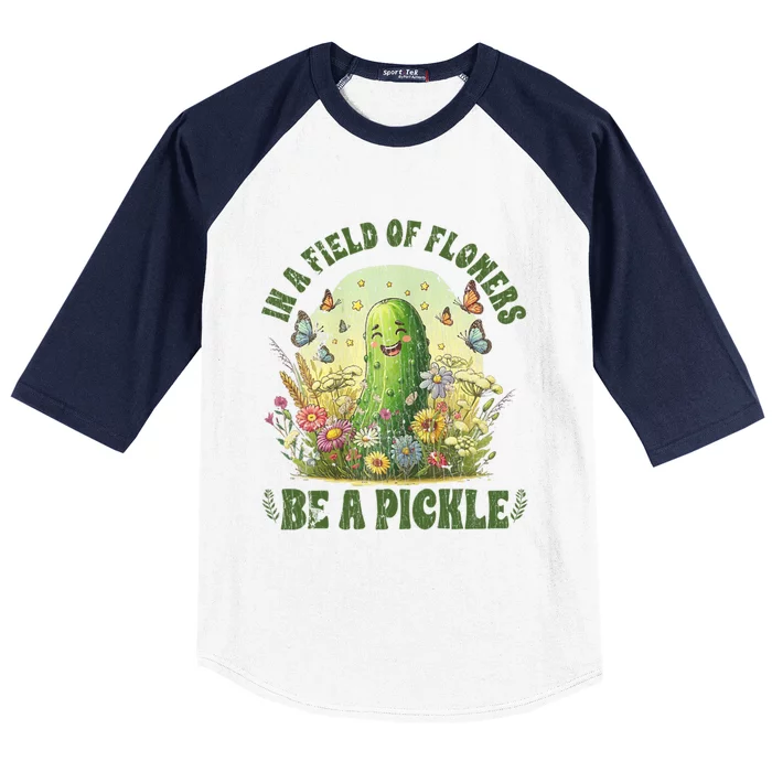 In A Field Of Flowers Be A Pickle Funny Pickle Lover Baseball Sleeve Shirt