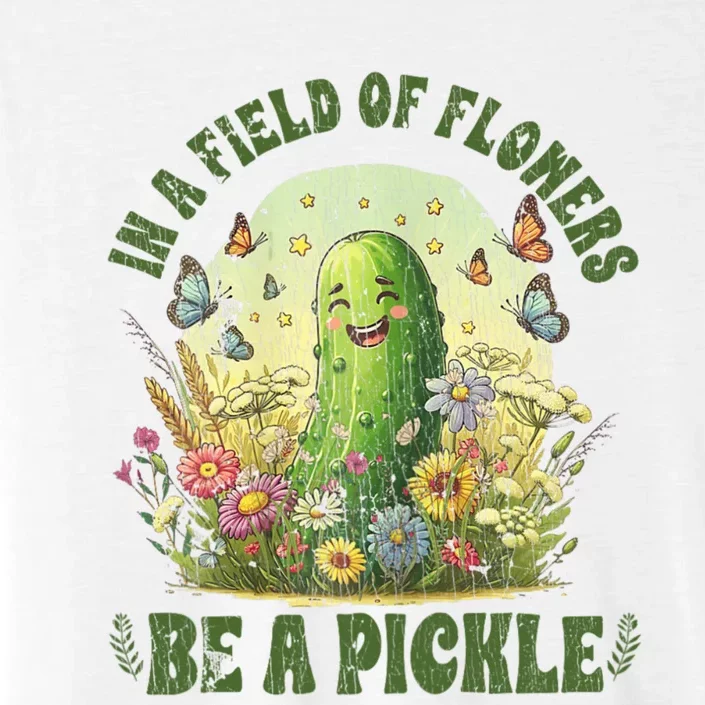 In A Field Of Flowers Be A Pickle Funny Pickle Lover ChromaSoft Performance T-Shirt