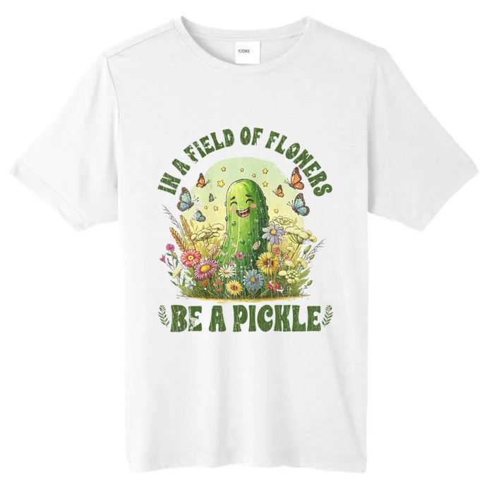 In A Field Of Flowers Be A Pickle Funny Pickle Lover ChromaSoft Performance T-Shirt