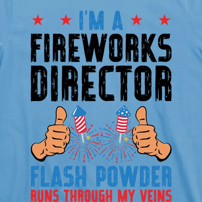 Im A Fireworks Director Powder Runs 4th Of July Gift T-Shirt