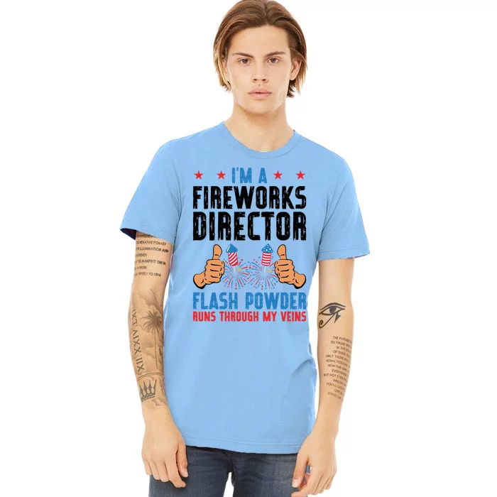 Im A Fireworks Director Powder Runs 4th Of July Gift Premium T-Shirt