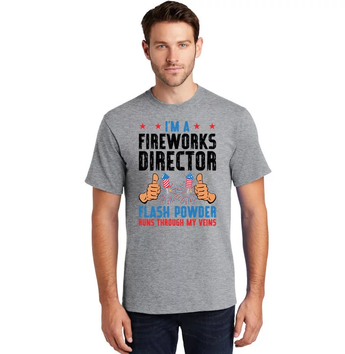 Im A Fireworks Director Powder Runs 4th Of July Gift Tall T-Shirt