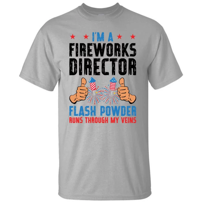 Im A Fireworks Director Powder Runs 4th Of July Gift Tall T-Shirt