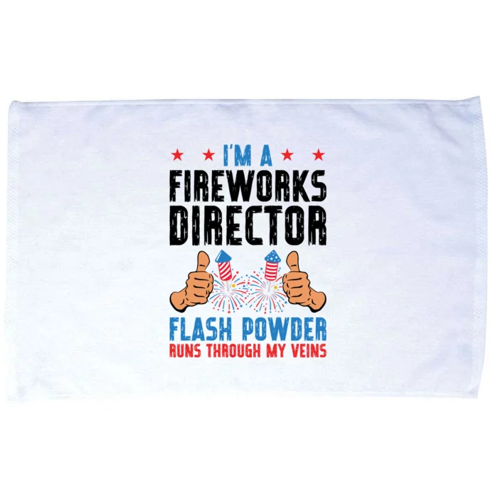 Im A Fireworks Director Powder Runs 4th Of July Gift Microfiber Hand Towel