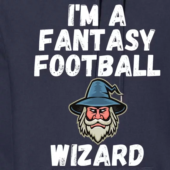 I’m A Fantasy Football Wizard, Funny Fantasy Football Guru Premium Hoodie