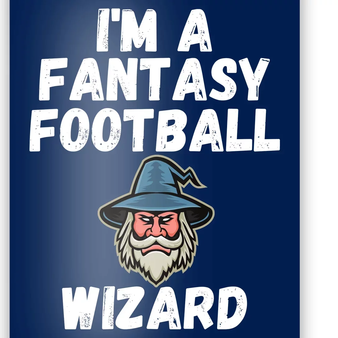 I’m A Fantasy Football Wizard, Funny Fantasy Football Guru Poster