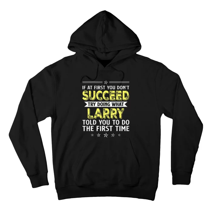 If At First You Dont Succeed Try Doing What Larry Name Hoodie