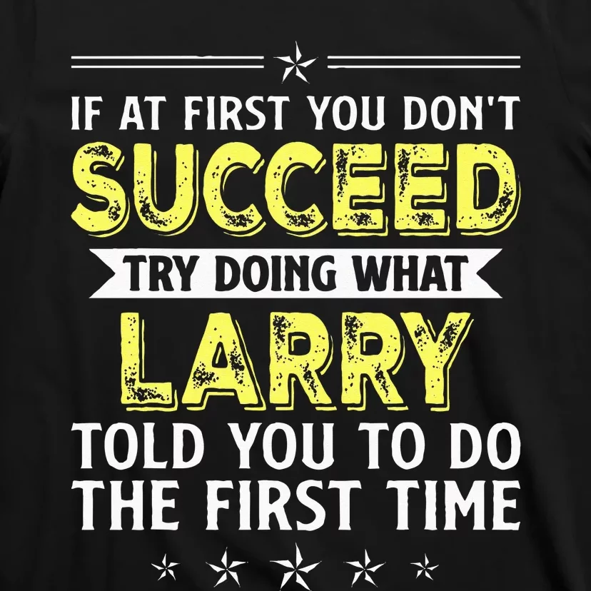 If At First You Dont Succeed Try Doing What Larry Name T-Shirt