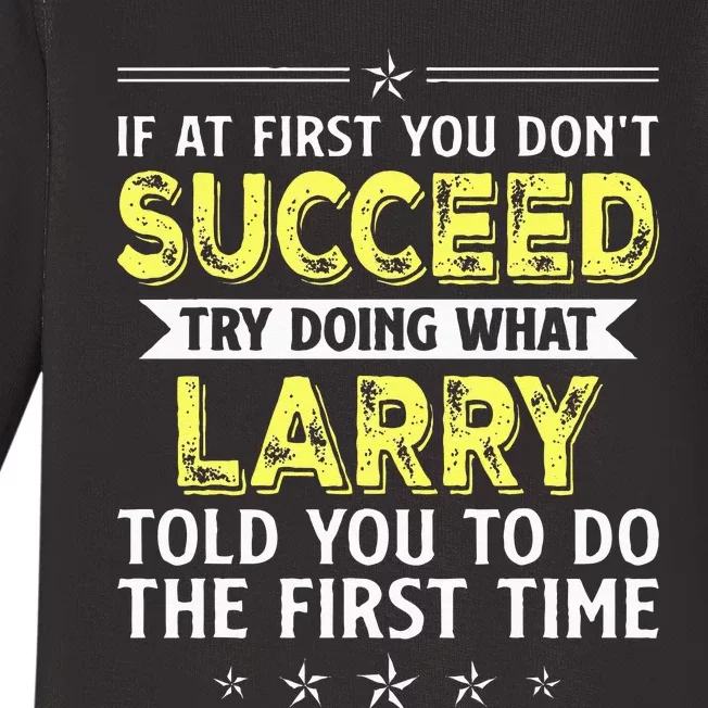 If At First You Dont Succeed Try Doing What Larry Name Baby Long Sleeve Bodysuit