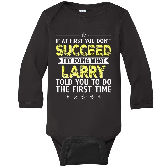 If At First You Dont Succeed Try Doing What Larry Name Baby Long Sleeve Bodysuit