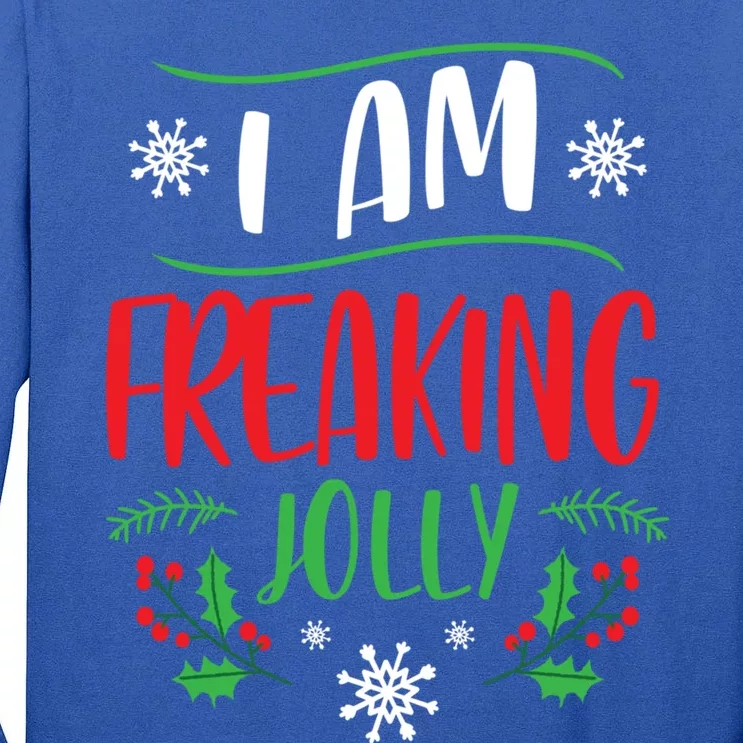 I Am Freaking Jolly Xmas Clothes Gift Cool Christmas Holiday Gift Tall Long Sleeve T-Shirt