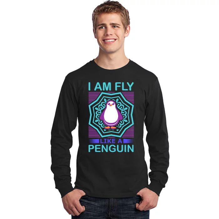 I Am Fly Like A Penguin Long Sleeve Shirt