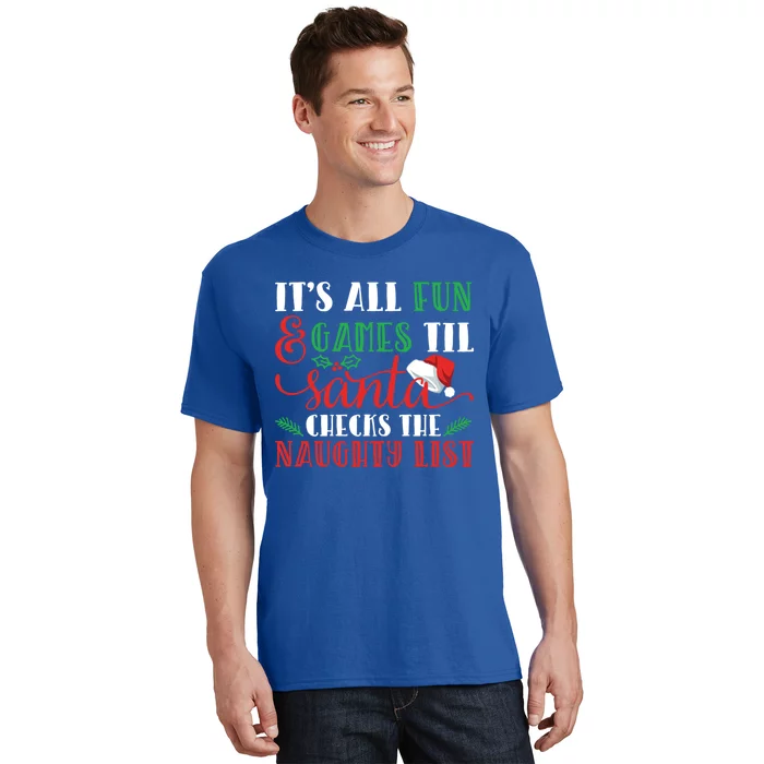 It's All Fun And Games Until Santa Checks Naughty List Xmas Gift T-Shirt